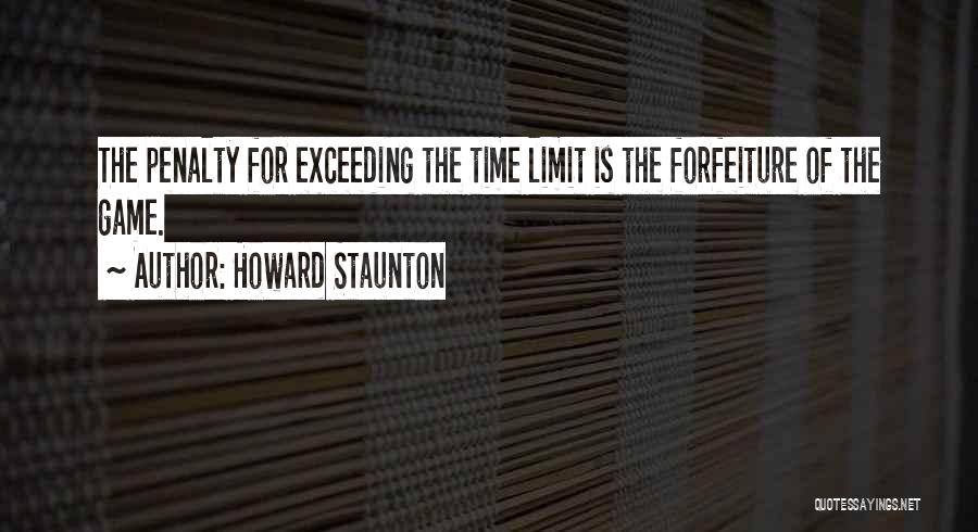 Forfeiture Quotes By Howard Staunton