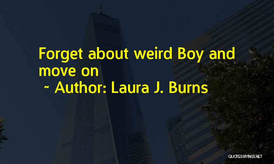 Forget About It And Move On Quotes By Laura J. Burns