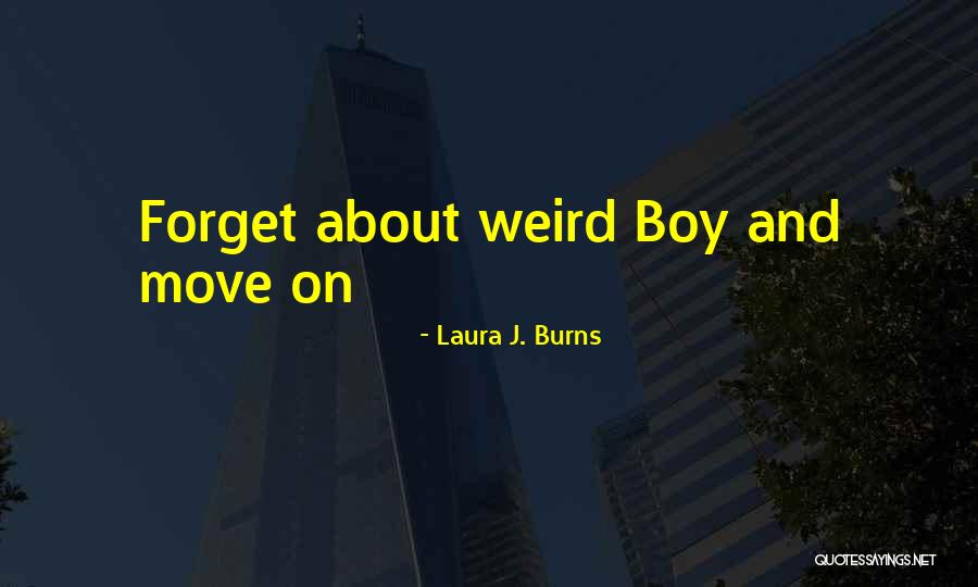 Forget About It And Move On Quotes By Laura J. Burns