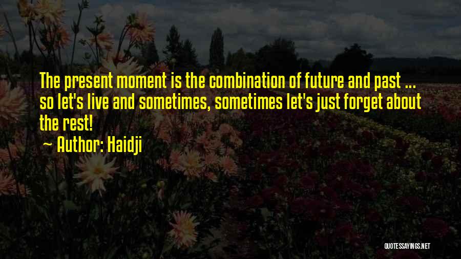 Forget About Past Live For Present Quotes By Haidji