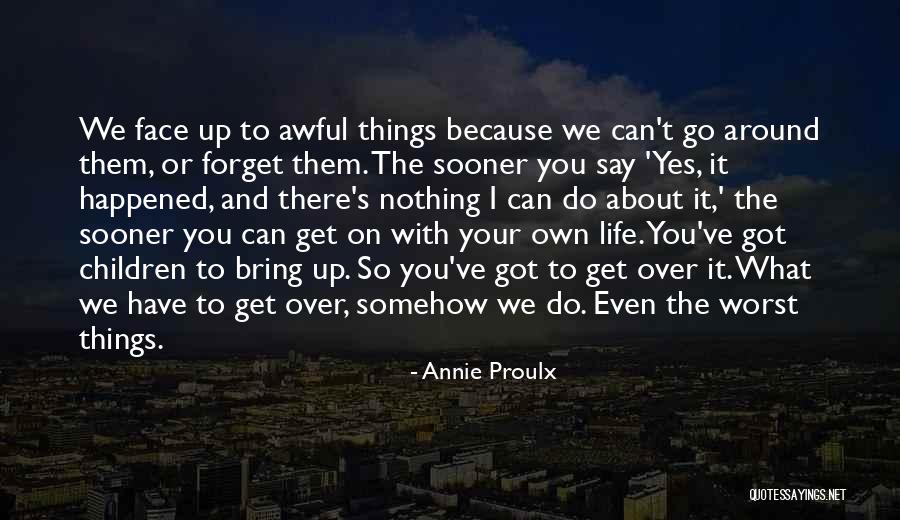 Forget About What They Say Quotes By Annie Proulx Forget About What They Say Quotes By Annie Proulx
