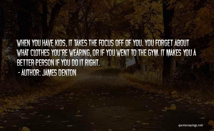 Forget About You Quotes By James Denton