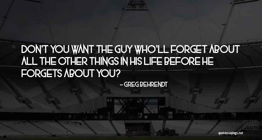 Forget All Things Quotes By Greg Behrendt Forget All Things Quotes By Greg Behrendt