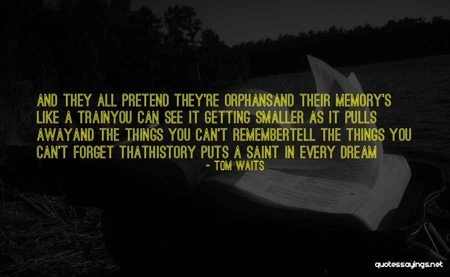 Forget All Things Quotes By Tom Waits Forget All Things Quotes By Tom Waits