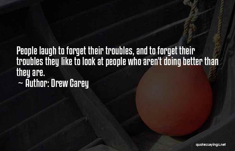 Forget All Your Troubles Quotes By Drew Carey