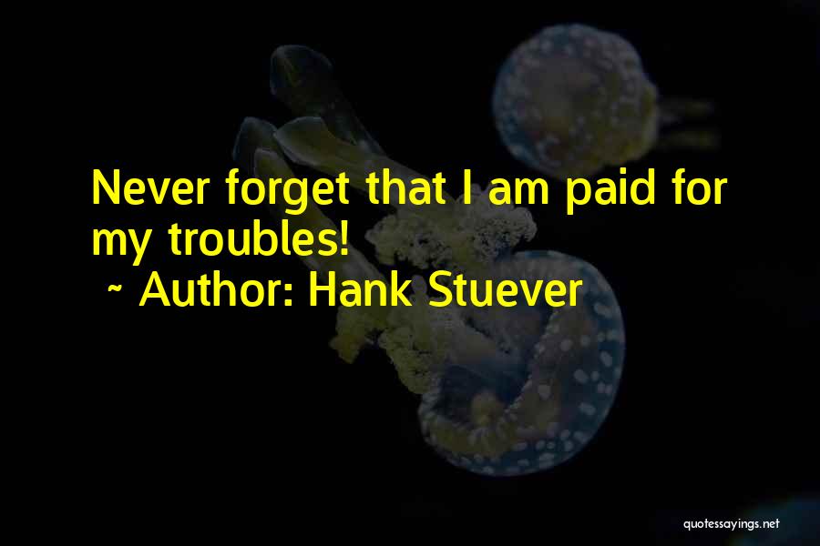 Forget All Your Troubles Quotes By Hank Stuever