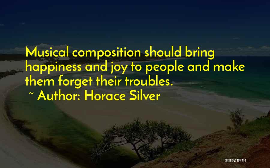 Forget All Your Troubles Quotes By Horace Silver