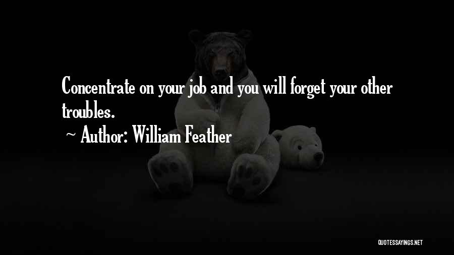 Forget All Your Troubles Quotes By William Feather