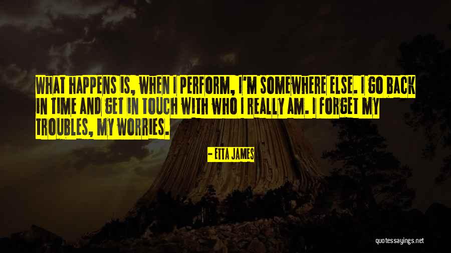 Forget All Your Worries Quotes By Etta James