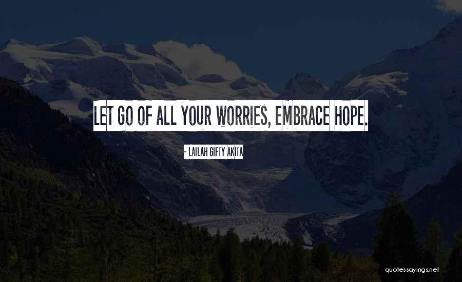 Forget All Your Worries Quotes By Lailah Gifty Akita