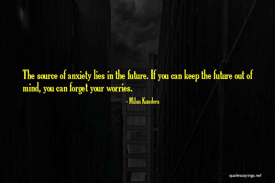 Forget All Your Worries Quotes By Milan Kundera