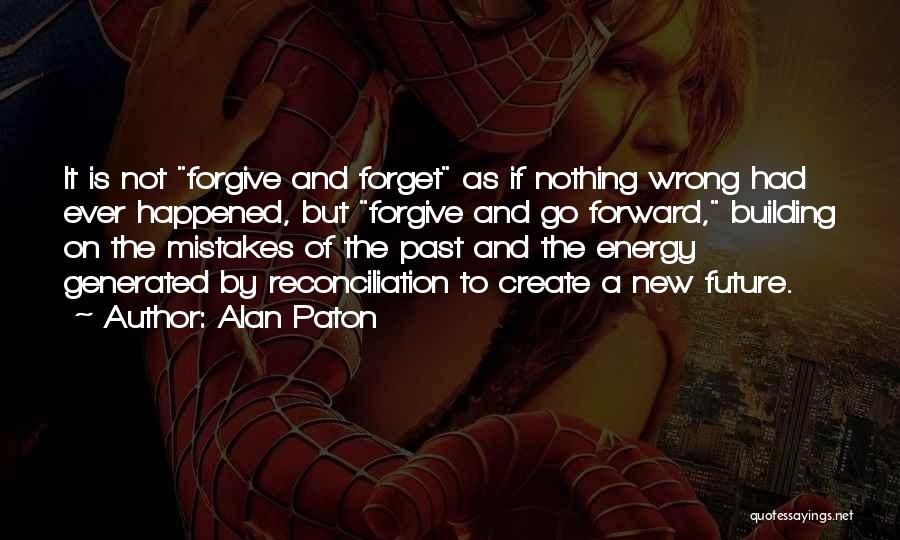 Forget And Forgive Quotes By Alan Paton