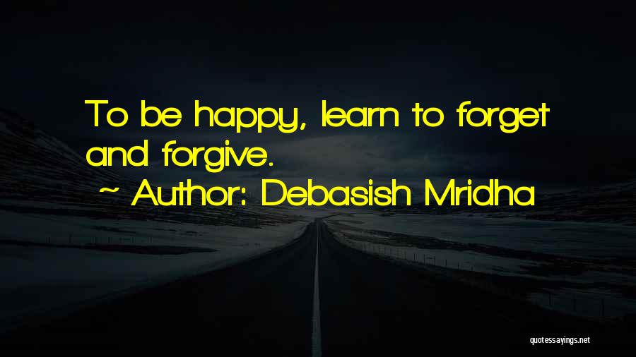 Forget And Forgive Quotes By Debasish Mridha