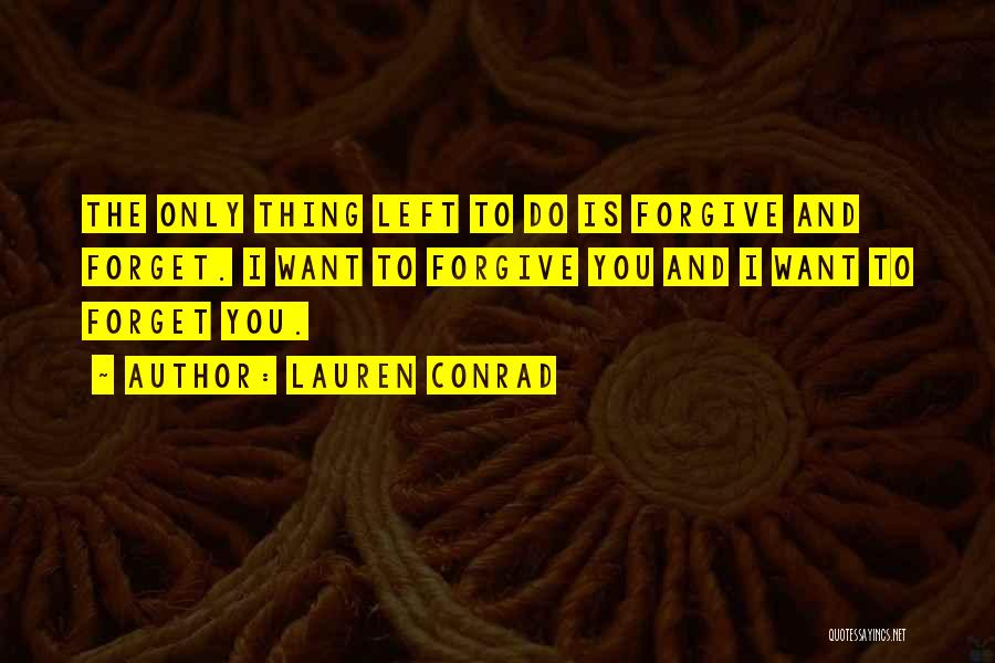 Forget And Forgive Quotes By Lauren Conrad