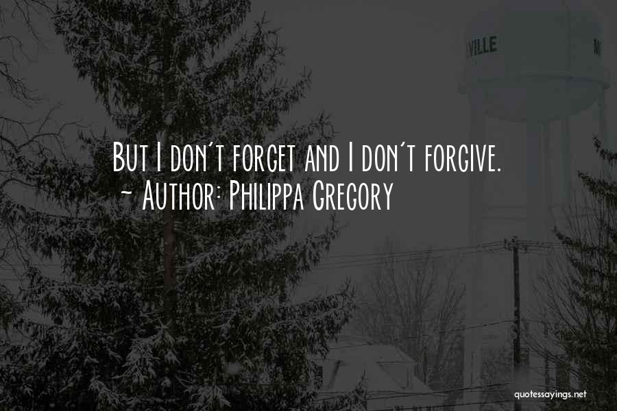 Forget And Forgive Quotes By Philippa Gregory