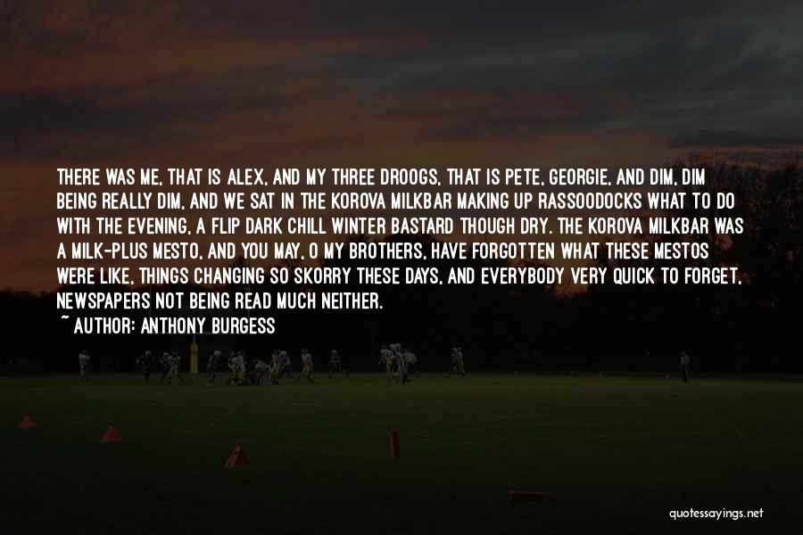 Forget Everybody Quotes By Anthony Burgess