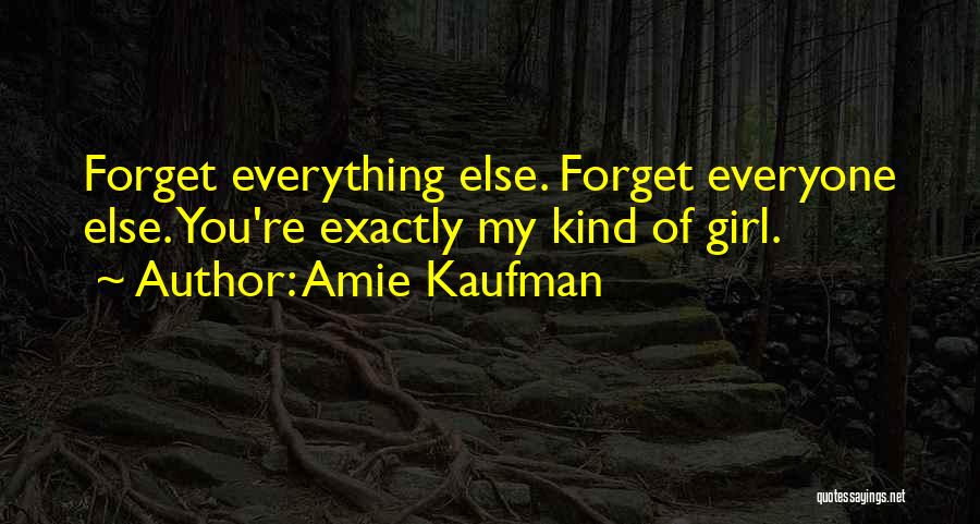 Forget Everyone Else Quotes By Amie Kaufman