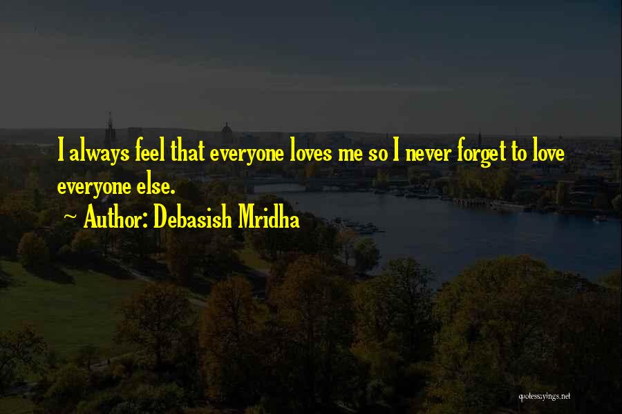 Forget Everyone Else Quotes By Debasish Mridha