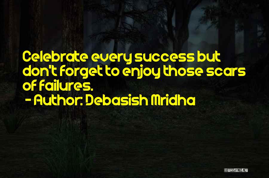 Forget Failures Quotes By Debasish Mridha