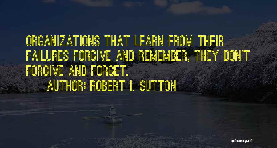 Forget Failures Quotes By Robert I. Sutton