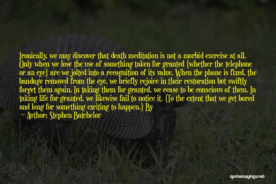 Forget It All Quotes By Stephen Batchelor