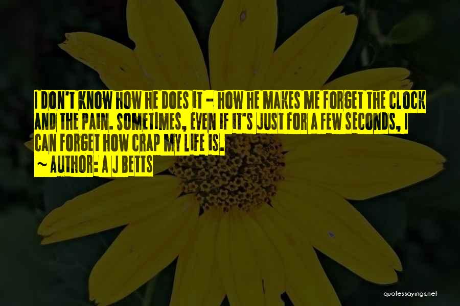 Forget Life Quotes By A J Betts