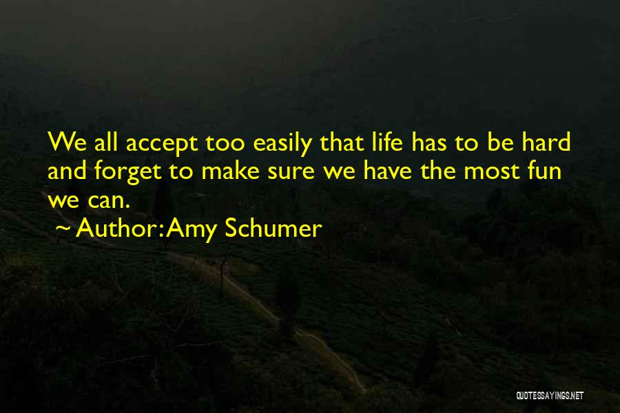 Forget Life Quotes By Amy Schumer