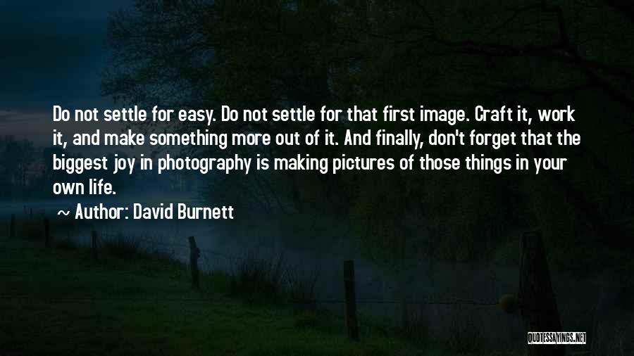 Forget Life Quotes By David Burnett