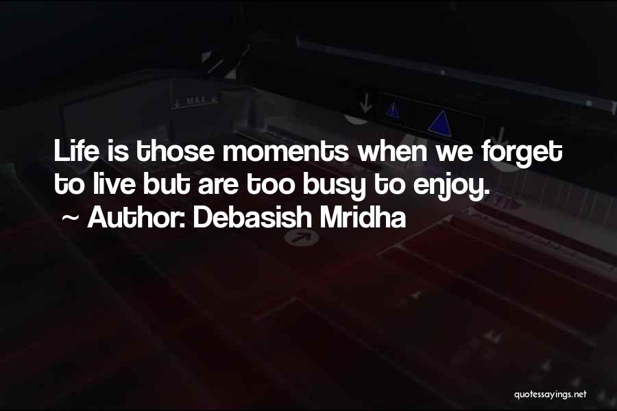 Forget Life Quotes By Debasish Mridha