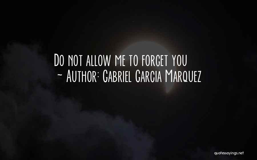 Forget Me Not Love Quotes By Gabriel Garcia Marquez