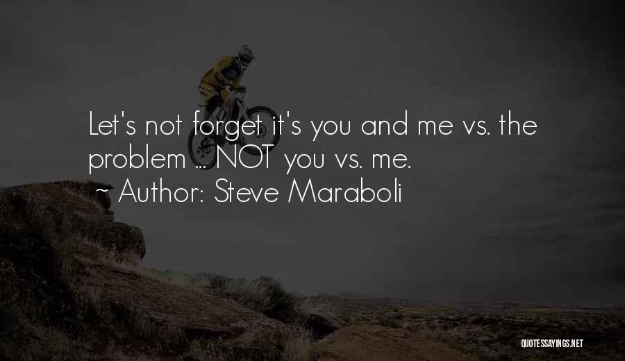 Forget Me Not Love Quotes By Steve Maraboli