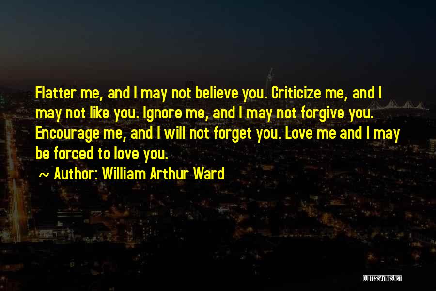 Forget Me Not Love Quotes By William Arthur Ward