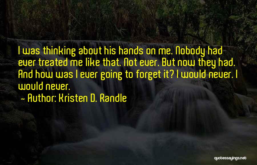 Forget Me Now Quotes By Kristen D. Randle