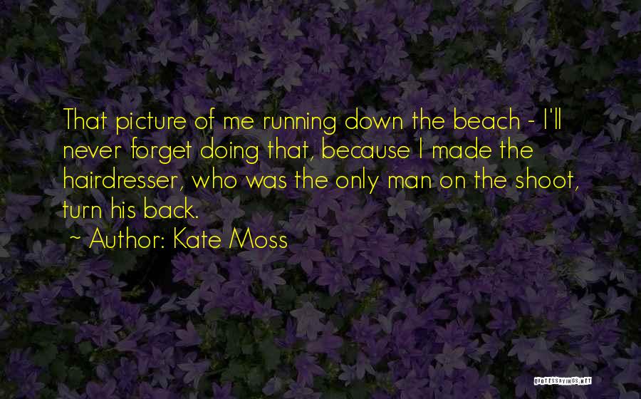 Forget Me Picture Quotes By Kate Moss