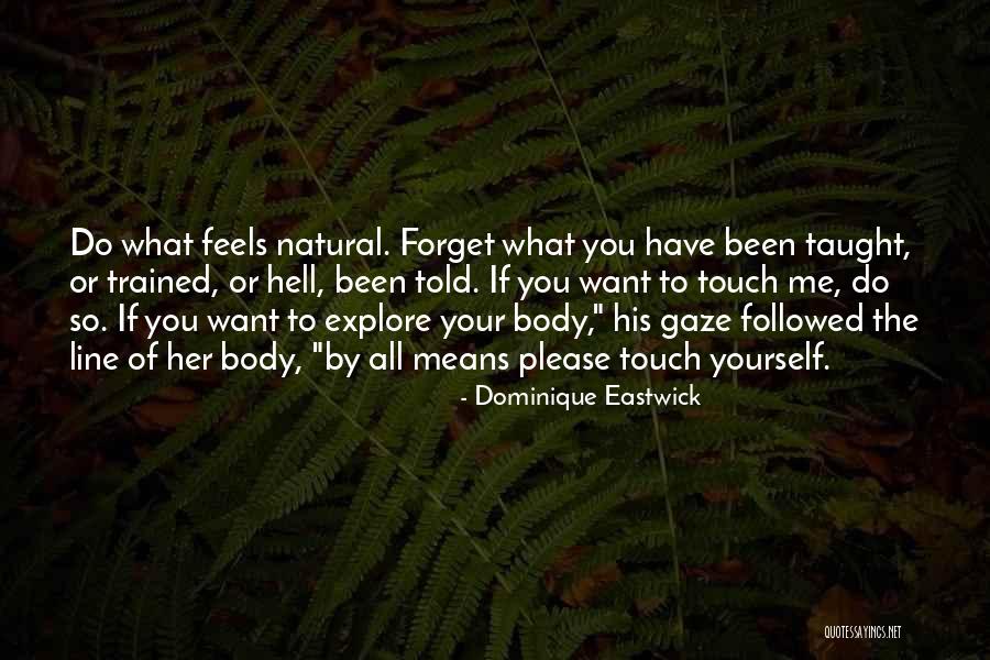 Forget Me Please Quotes By Dominique Eastwick