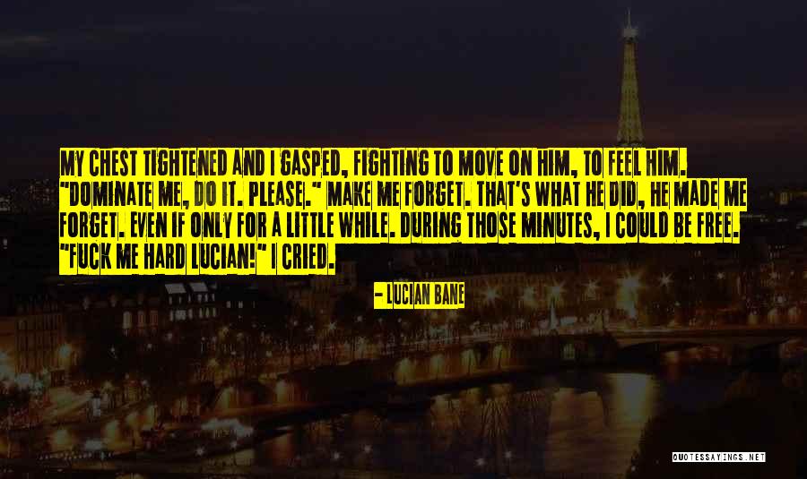Forget Me Please Quotes By Lucian Bane Forget Me Please Quotes By Lucian Bane