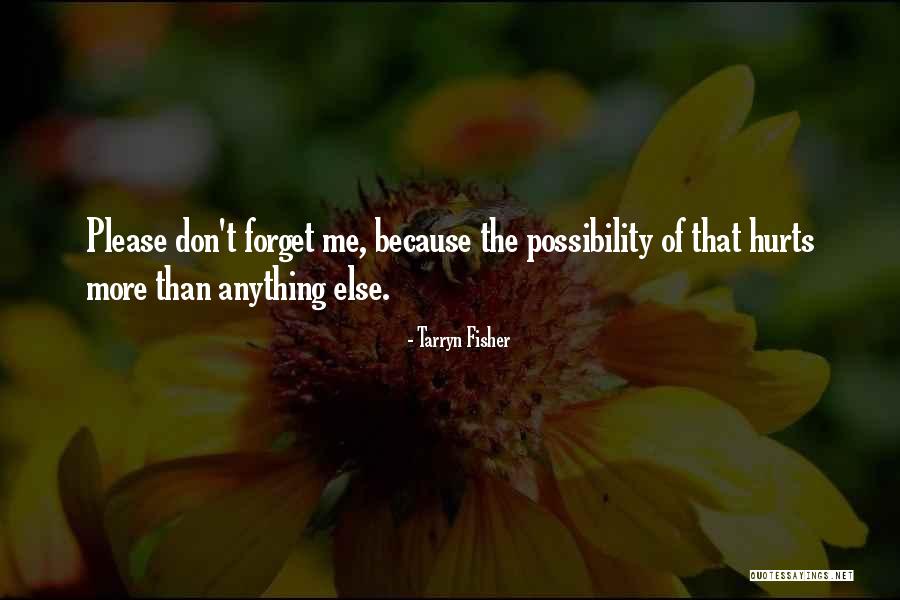 Forget Me Please Quotes By Tarryn Fisher