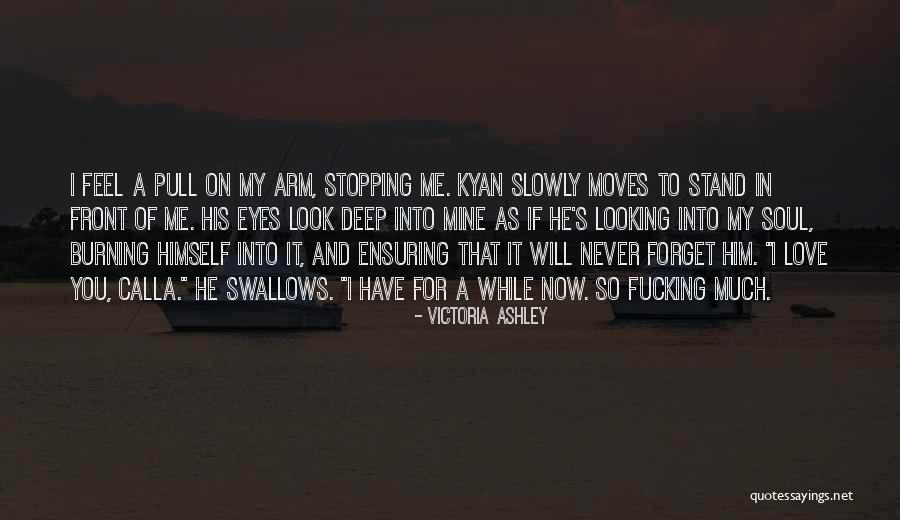 Forget My Love Quotes By Victoria Ashley Forget My Love Quotes By Victoria Ashley