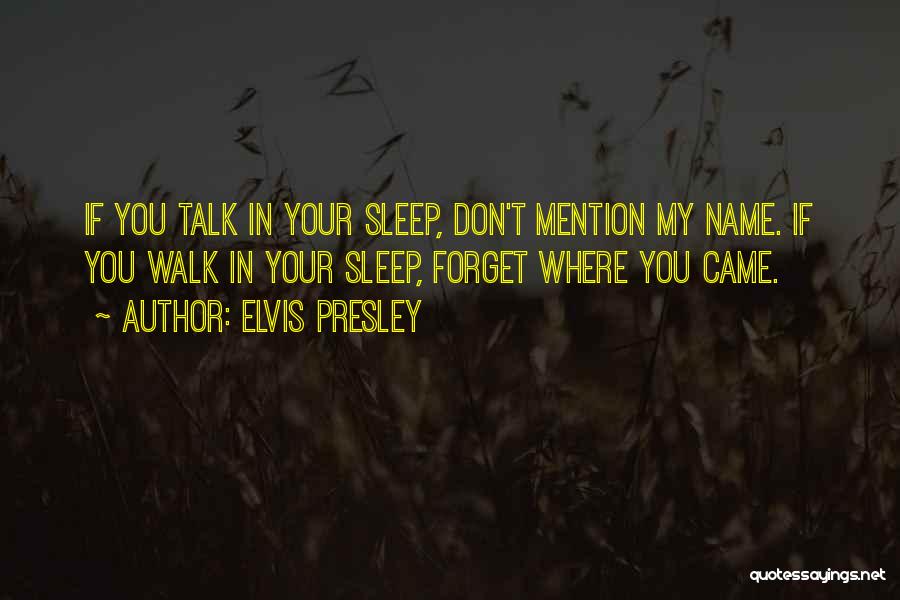 Forget My Name Quotes By Elvis Presley