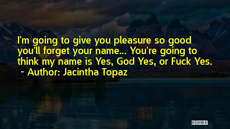 Forget My Name Quotes By Jacintha Topaz