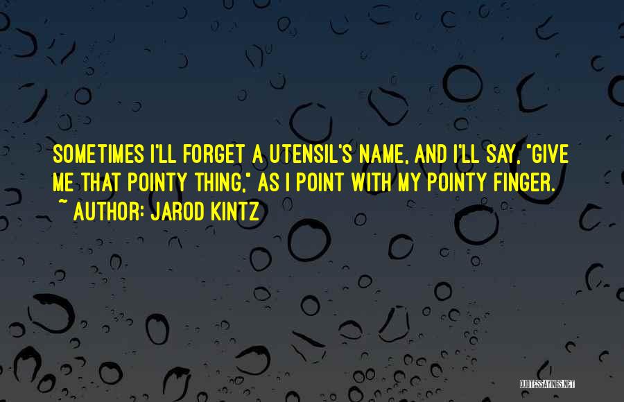 Forget My Name Quotes By Jarod Kintz