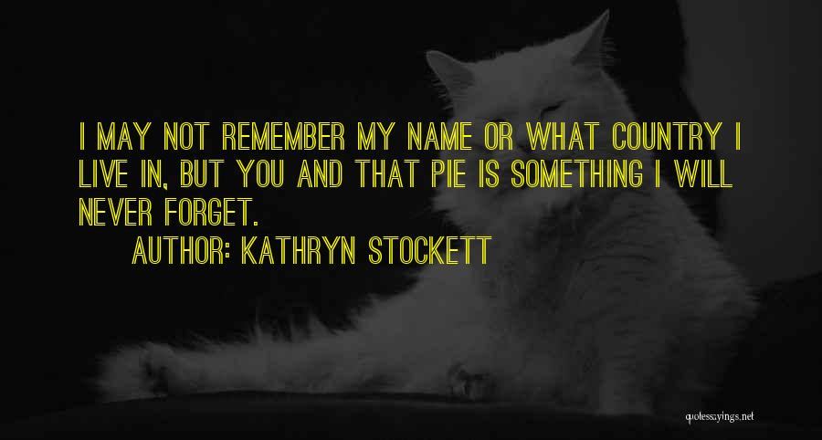 Forget My Name Quotes By Kathryn Stockett