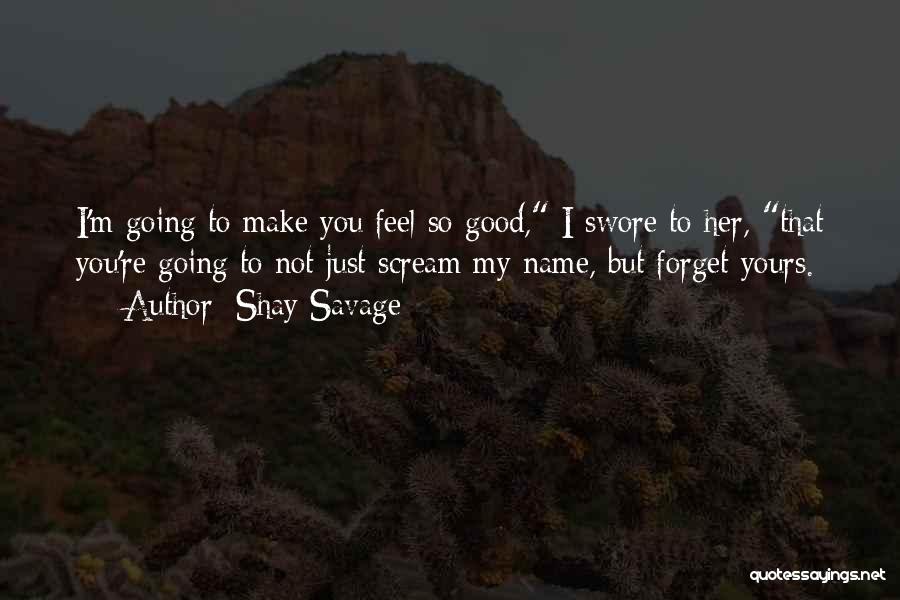 Forget My Name Quotes By Shay Savage