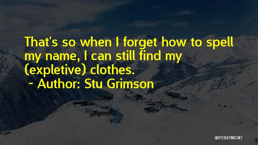 Forget My Name Quotes By Stu Grimson