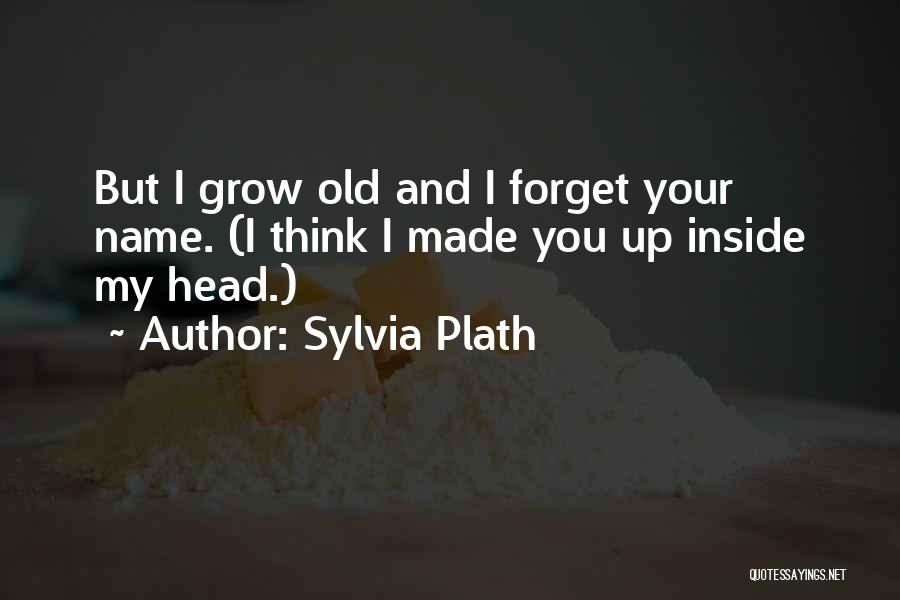 Forget My Name Quotes By Sylvia Plath