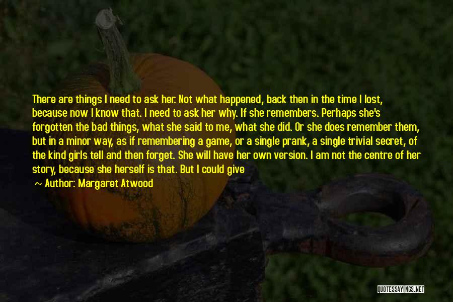 Forget Old Things Quotes By Margaret Atwood