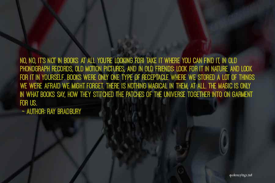 Forget Old Things Quotes By Ray Bradbury