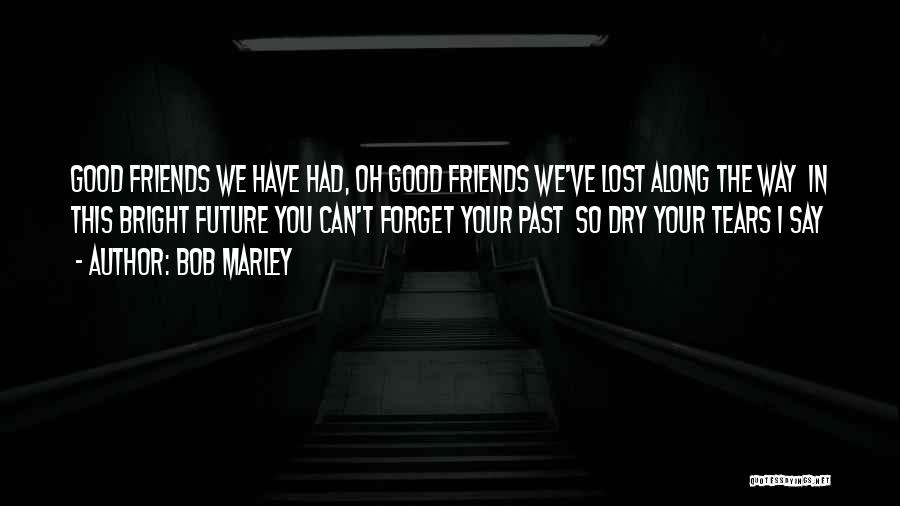 Forget Past Friends Quotes By Bob Marley