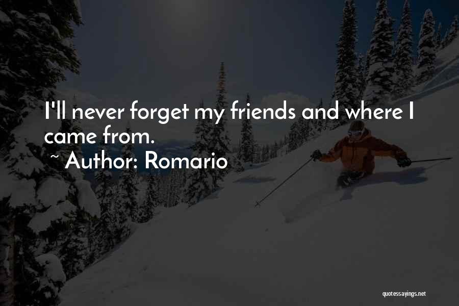 Forget Past Friends Quotes By Romario