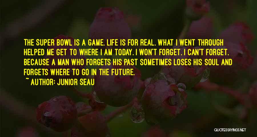 Forget Past Life Quotes By Junior Seau